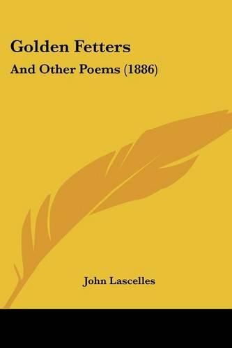 Cover image for Golden Fetters: And Other Poems (1886)