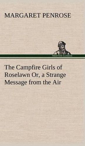 The Campfire Girls of Roselawn Or, a Strange Message from the Air