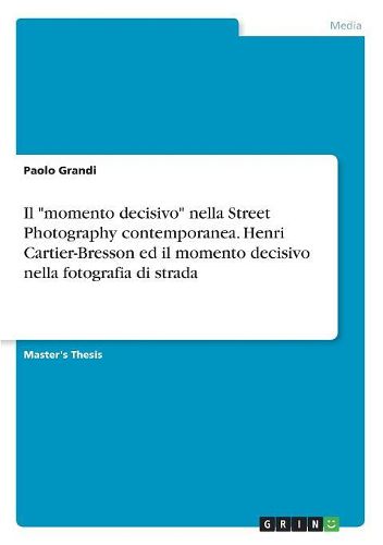 Il "momento decisivo" nella Street Photography contemporanea. Henri Cartier-Bresson ed il momento decisivo nella fotografia di strada