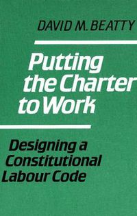 Cover image for Putting the Charter to Work: Designing a Constitutional Labour Code