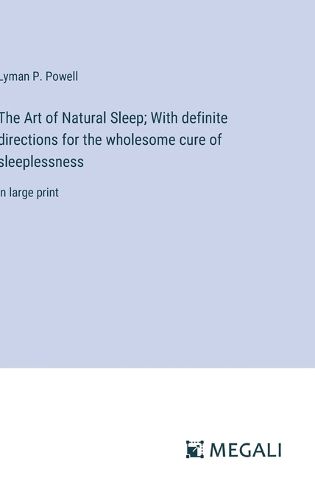 Cover image for The Art of Natural Sleep; With definite directions for the wholesome cure of sleeplessness