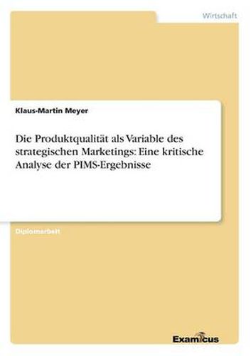 Die Produktqualitat als Variable des strategischen Marketings: Eine kritische Analyse der PIMS-Ergebnisse