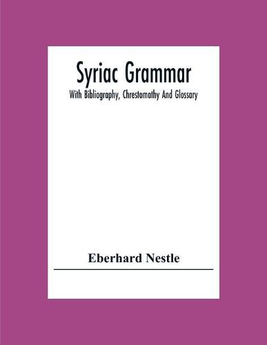 Syriac Grammar; With Bibliography, Chrestomathy And Glossary