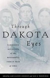Cover image for Through Dakota Eyes: Narrative Accounts of the Minnesota Indian War of 1862