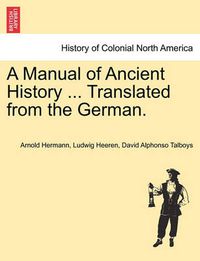 Cover image for A Manual of Ancient History ... Translated from the German.