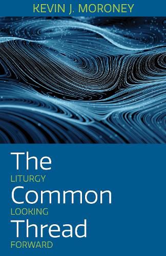 Cover image for The Common Thread: Liturgy Looking Forward