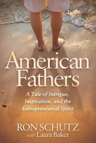 American Fathers: A Tale of Intrigue, Inspiration, and the Entrepreneurial Spirit