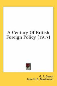 Cover image for A Century of British Foreign Policy (1917)