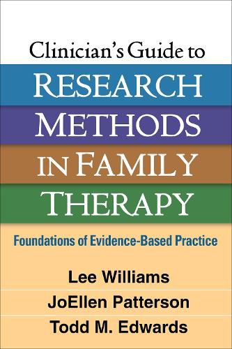 Clinician's Guide to Research Methods in Family Therapy: Foundations of Evidence-Based Practice