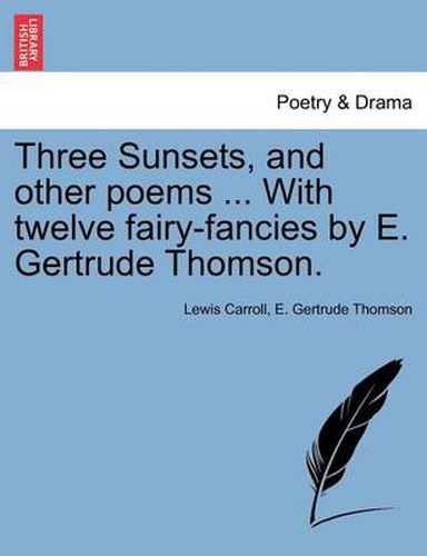 Three Sunsets, and Other Poems ... with Twelve Fairy-Fancies by E. Gertrude Thomson.