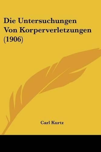 Cover image for Die Untersuchungen Von Korperverletzungen (1906)