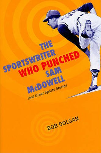 Cover image for The Sportswriter Who Punched Sam McDowell: And Other Sports Stories
