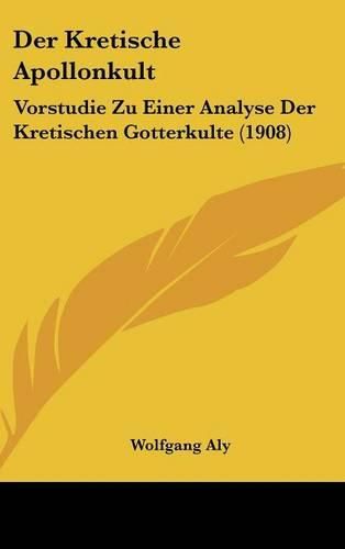 Cover image for Der Kretische Apollonkult: Vorstudie Zu Einer Analyse Der Kretischen Gotterkulte (1908)