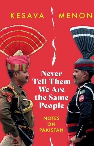 Cover image for Never Tell Them We Are the Same People Notes on Pakistan