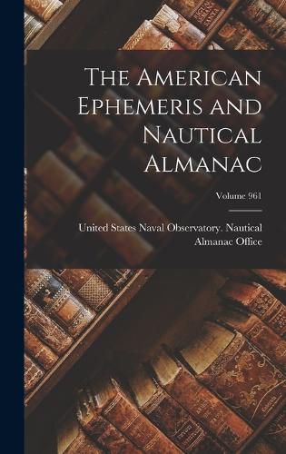 Cover image for The American Ephemeris and Nautical Almanac; Volume 961