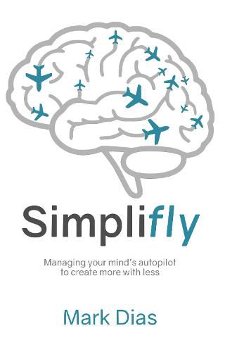 Cover image for Simplifly: Managing your mind's autopilot to create more with less