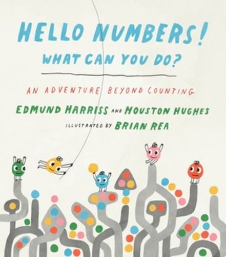 Cover image for Hello Numbers! What Can You Do?: An Adventure Beyond Counting
