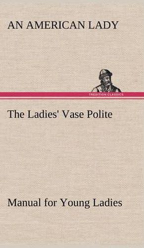 Cover image for The Ladies' Vase Polite Manual for Young Ladies