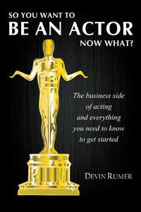 Cover image for So you want to be an actor, now what?