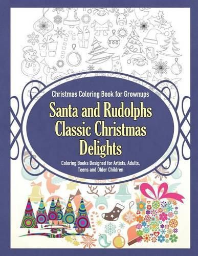 Cover image for Christmas Coloring Book for Grownups Santa and Rudolphs Classic Christmas Delights Coloring Books Designed for Artists, Adults, Teens and Older Children