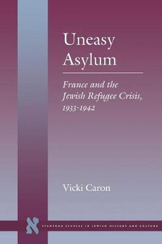 Cover image for Uneasy Asylum: France and the Jewish Refugee Crisis, 1933-1942