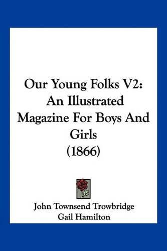 Our Young Folks V2: An Illustrated Magazine for Boys and Girls (1866)