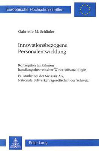 Cover image for Innovationsbezogene Personalentwicklung: Konzeption Im Rahmen Handlungstheoretischer Wirtschaftssoziologie