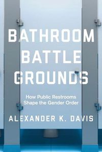 Cover image for Bathroom Battlegrounds: How Public Restrooms Shape the Gender Order