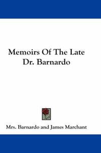 Cover image for Memoirs of the Late Dr. Barnardo