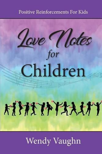 Cover image for Love Notes For Children: Positive Reinforcements For Kids