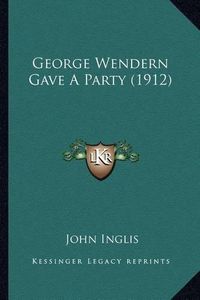 Cover image for George Wendern Gave a Party (1912)