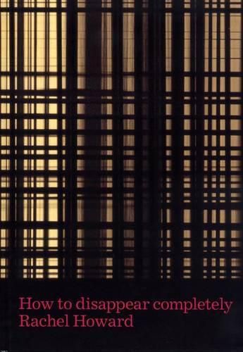 Cover image for Rachel Howard: How to Disappear Completely