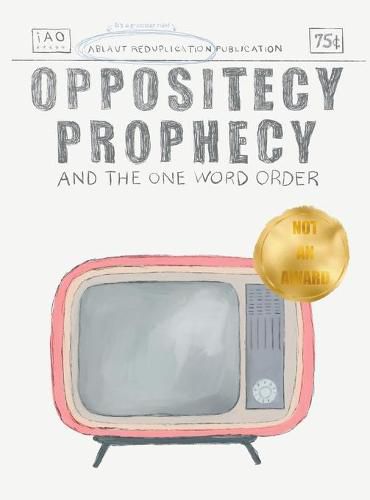 Cover image for Oppositecy Prophecy: and the One Word Order