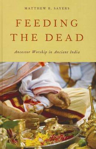 Cover image for Feeding the Dead: Ancestor Worship in Ancient India