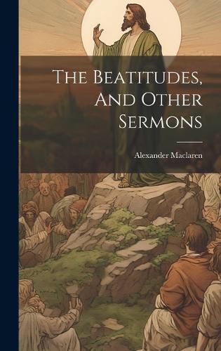 The Beatitudes, And Other Sermons