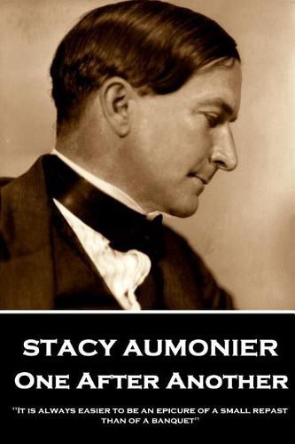 Cover image for Stacy Aumonier - One After Another: It is always easier to be an epicure of a small repast than of a banquet