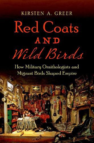 Cover image for Red Coats and Wild Birds: How Military Ornithologists and Migrant Birds Shaped Empire