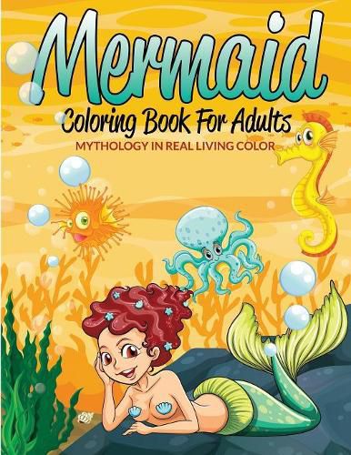 Cover image for Mermaid Coloring Book For Adults: Mythology In Real Living Color