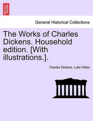 Cover image for The Works of Charles Dickens. Household Edition. [With Illustrations.].