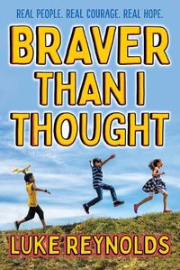 Cover image for Braver than I Thought: Real People. Real Courage. Real Hope.