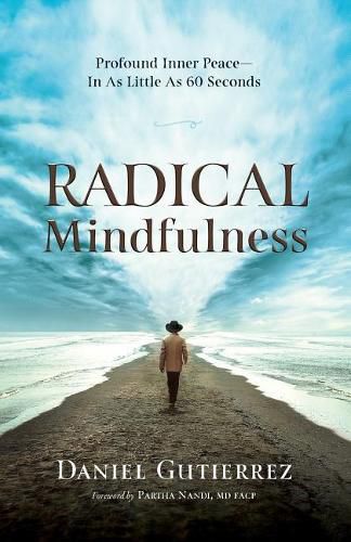 Cover image for Radical Mindfulness: Profound Inner Peace In As Little As 60 Seconds