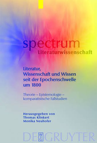 Cover image for Literatur, Wissenschaft und Wissen seit der Epochenschwelle um 1800: Theorie - Epistemologie - komparatistische Fallstudien