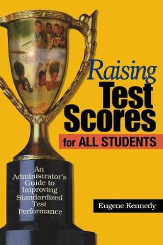 Cover image for Raising Test Scores for All Students: An Administrator's Guide to Improving Standardized Test Performance