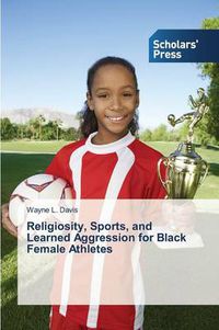 Cover image for Religiosity, Sports, and Learned Aggression for Black Female Athletes