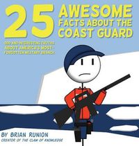 Cover image for 25 Awesome Facts About The Coast Guard: Odd and Interesting Truths About America's Most-Forgotten Military Branch