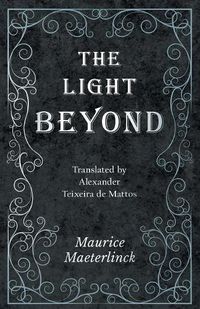 Cover image for The Light Beyond - Translated by Alexander Teixeira de Mattos