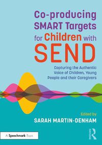 Cover image for Co-producing SMART Targets for Children with SEND: Capturing the Authentic Voice of Children, Young People and their Caregivers