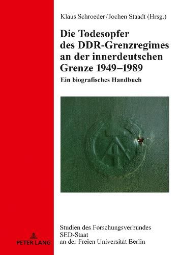 Cover image for Die Todesopfer des DDR-Grenzregimes an der innerdeutschen Grenze 1949-1989; Ein biografisches Handbuch