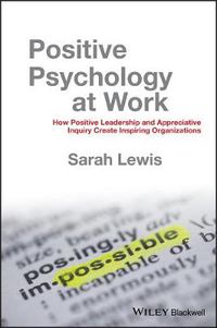 Cover image for Positive Psychology at Work: How Positive Leadership and Appreciative Inquiry Create Inspiring Organizations