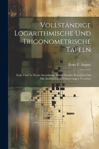 Vollstaendige Logarithmische Und Trigonometrische Tafeln